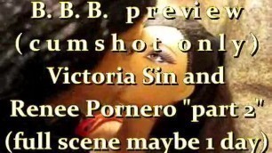 B.B.B.preview: Victoria Sin & Renee Pornero "part 2"cum only WMV with SloMo