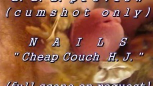 BBB Preview: Nails "cheap Couch HJ" (AVI High Def no SloMo Cumshot Only)