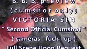 BBB Preview: Victoria Sin 2nd Cumshot (cameras Fuck Up) Cumshot only AVInos