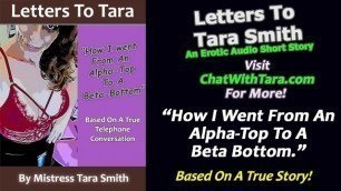 How I went from an Alpha Top to a Beta Bottom Erotic Audio Story Based on Real Events by Tara Smith